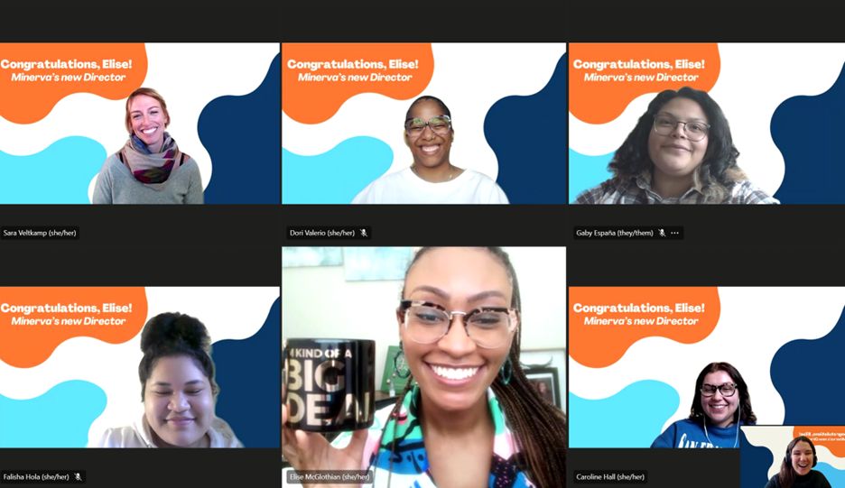 Sara, Dori, Gaby, Falisha, Caroline, and Kayla smile with virtual backgrounds that read "Congratulations, Elise! Minerva's new Director." Elise smiles and holds a mug that reads "kind of a big deal."